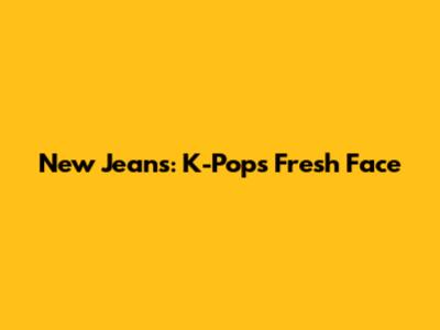 New Jeans: K-Pop's Fresh Face