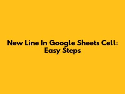 New Line In Google Sheets Cell: Easy Steps