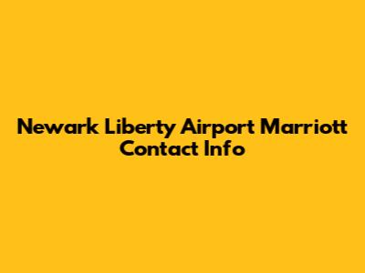 Newark Liberty Airport Marriott Contact Info