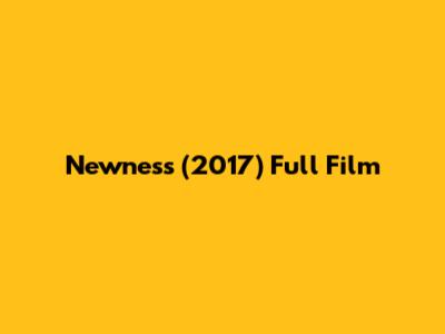 Newness (2017) Full Film