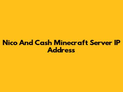 Nico And Cash Minecraft Server IP Address