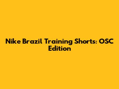 Nike Brazil Training Shorts: OSC Edition