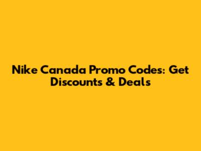 Nike Canada Promo Codes: Get Discounts & Deals