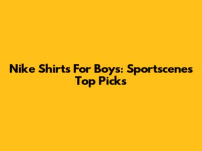 Nike Shirts For Boys: Sportscene's Top Picks