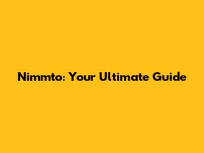 Nimmto: Your Ultimate Guide