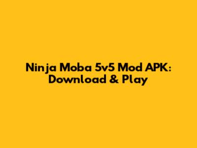 Ninja Moba 5v5 Mod APK: Download & Play