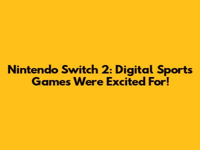 Nintendo Switch 2: Digital Sports Games We're Excited For!