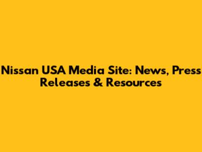 Nissan USA Media Site: News, Press Releases & Resources