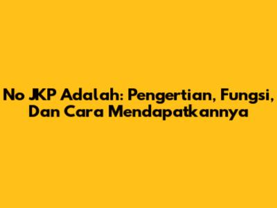 No JKP Adalah: Pengertian, Fungsi, Dan Cara Mendapatkannya