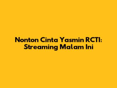 Nonton Cinta Yasmin RCTI: Streaming Malam Ini