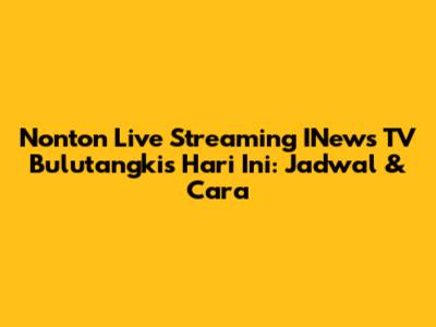 Nonton Live Streaming INews TV Bulutangkis Hari Ini: Jadwal & Cara