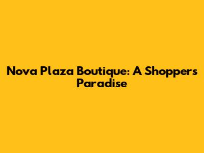 Nova Plaza Boutique: A Shopper's Paradise