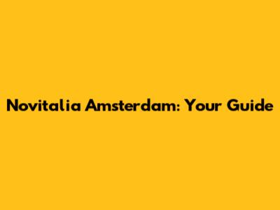 Novitalia Amsterdam: Your Guide