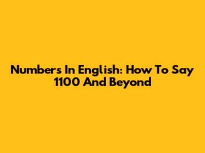 Numbers In English: How To Say 1100 And Beyond