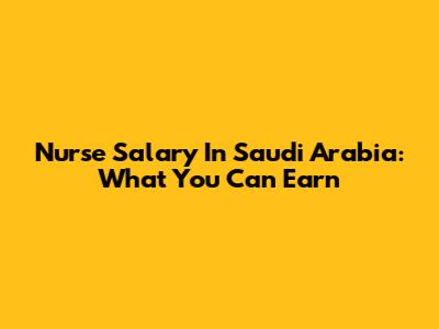 Nurse Salary In Saudi Arabia: What You Can Earn