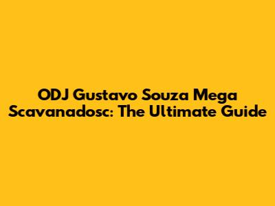 ODJ Gustavo Souza Mega Scavanadosc: The Ultimate Guide