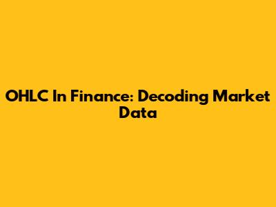 OHLC In Finance: Decoding Market Data