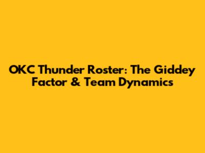 OKC Thunder Roster: The Giddey Factor & Team Dynamics