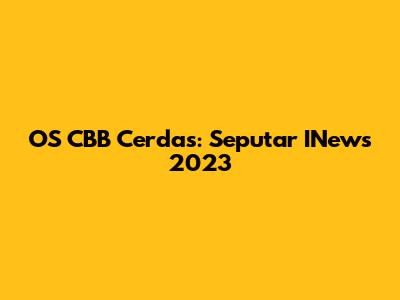 OS CBB Cerdas: Seputar INews 2023