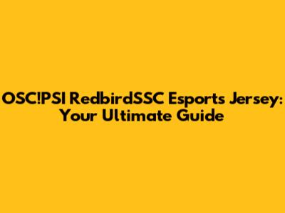 OSC!PSI RedbirdSSC Esports Jersey: Your Ultimate Guide