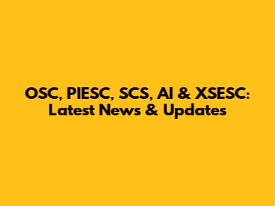 OSC, PIESC, SCS, AI & XSESC: Latest News & Updates