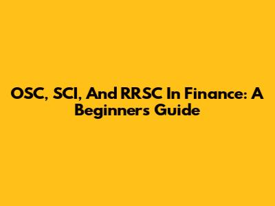 OSC, SCI, And RRSC In Finance: A Beginner's Guide