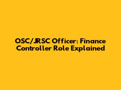 OSC/JRSC Officer: Finance Controller Role Explained