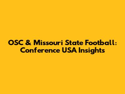 OSC & Missouri State Football: Conference USA Insights