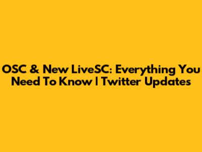 OSC & New LiveSC: Everything You Need To Know | Twitter Updates