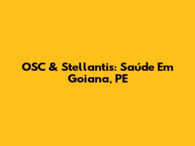 OSC & Stellantis: Saúde Em Goiana, PE