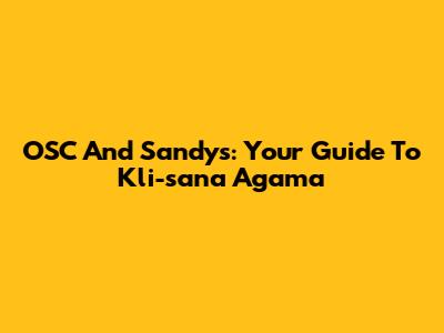 OSC And Sandy's: Your Guide To Kli-sana Agama