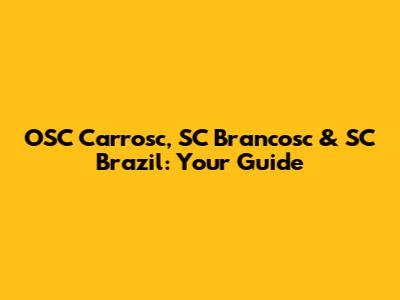 OSC Carrosc, SC Brancosc & SC Brazil: Your Guide