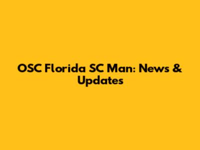 OSC Florida SC Man: News & Updates