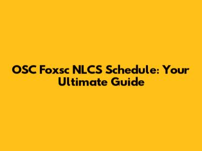 OSC Foxsc NLCS Schedule: Your Ultimate Guide