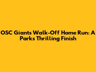 OSC Giants' Walk-Off Home Run: A Park's Thrilling Finish