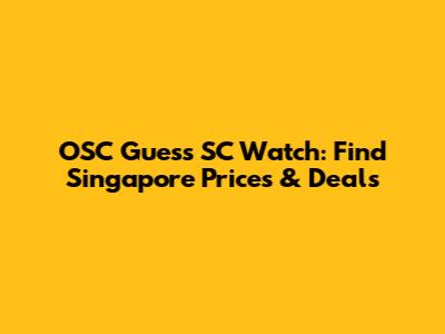 OSC Guess SC Watch: Find Singapore Prices & Deals