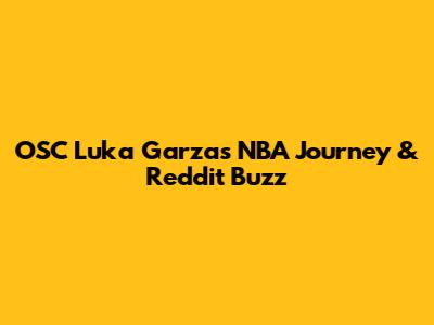 OSC Luka Garza's NBA Journey & Reddit Buzz