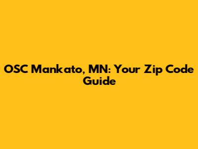 OSC Mankato, MN: Your Zip Code Guide