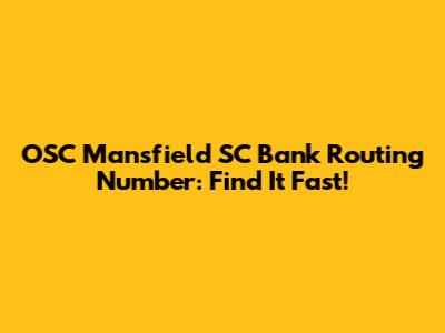 OSC Mansfield SC Bank Routing Number: Find It Fast!