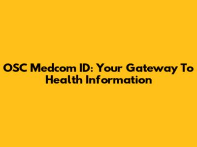 OSC Medcom ID: Your Gateway To Health Information