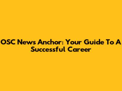 OSC News Anchor: Your Guide To A Successful Career