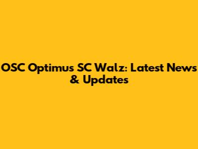 OSC Optimus SC Walz: Latest News & Updates