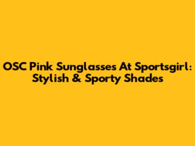 OSC Pink Sunglasses At Sportsgirl: Stylish & Sporty Shades