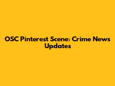 OSC Pinterest Scene: Crime News Updates