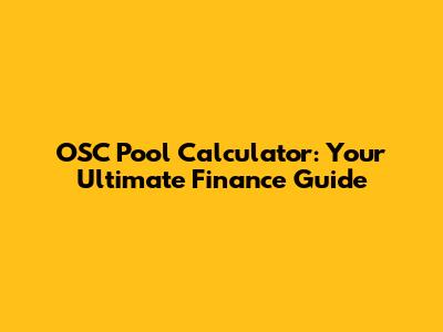 OSC Pool Calculator: Your Ultimate Finance Guide