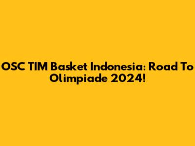 OSC TIM Basket Indonesia: Road To Olimpiade 2024!