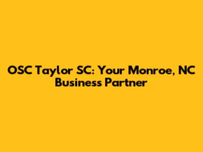 OSC Taylor SC: Your Monroe, NC Business Partner