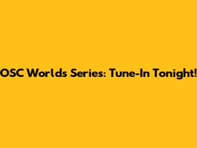 OSC Worlds Series: Tune-In Tonight!