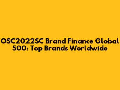 OSC2022SC Brand Finance Global 500: Top Brands Worldwide