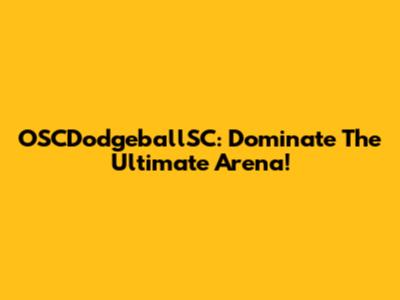 OSCDodgeballSC: Dominate The Ultimate Arena!
